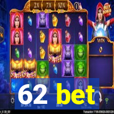 62 bet